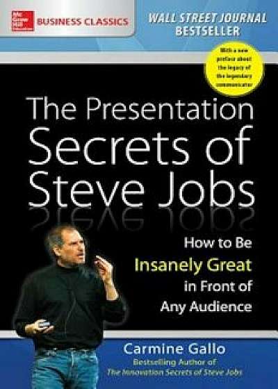 The Presentation Secrets of Steve Jobs: How to Be Insanely Great in Front of Any Audience, Paperback/Carmine Gallo