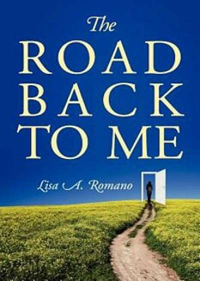The Road Back to Me: Healing and Recovering from Co-Dependency, Addiction, Enabling, and Low Self Esteem., Paperback/Lisa A. Romano