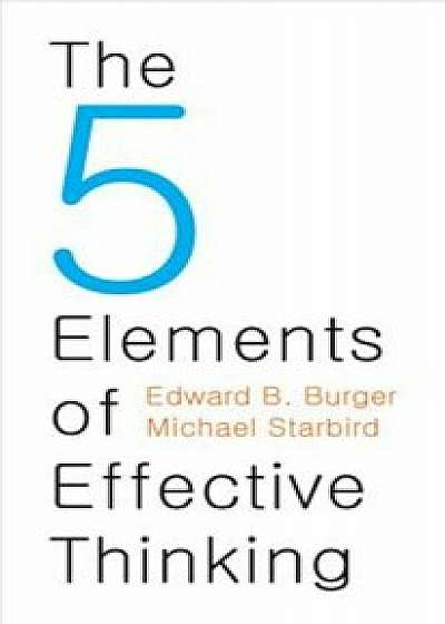 The 5 Elements of Effective Thinking, Hardcover/Edward B. Burger