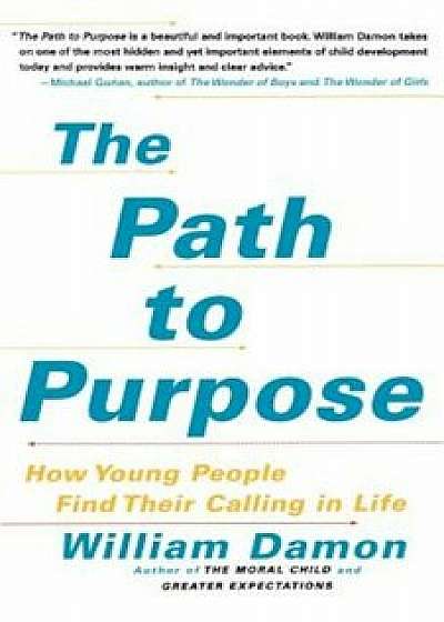 The Path to Purpose: How Young People Find Their Calling in Life, Paperback/William Damon
