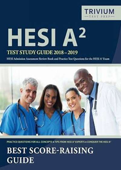 Hesi A2 Study Guide 2018-2019: Hesi Admission Assessment Review Book and Practice Test Questions for the Hesi A2 Exam, Paperback/Hesi A2 Test Prep Team