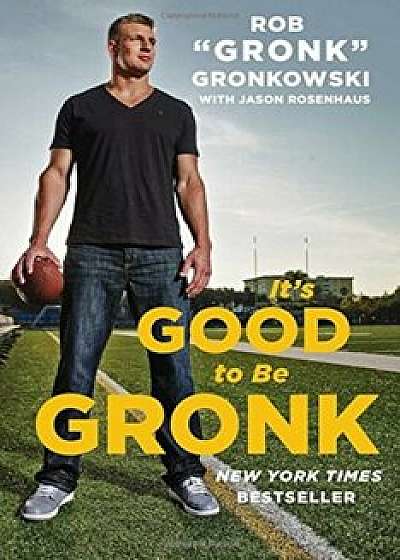 It's Good to Be Gronk, Paperback/Rob ``Gronk`` Gronkowski