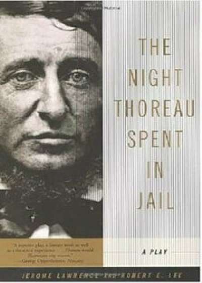 The Night Thoreau Spent in Jail: A Play, Paperback/Jerome Lawrence