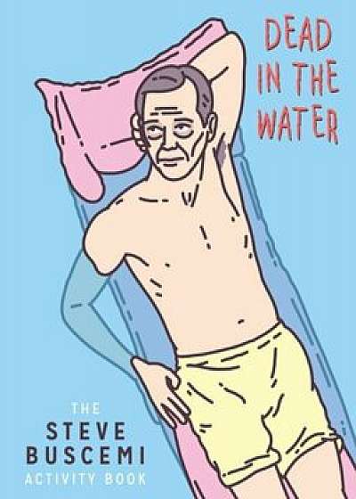 Dead in the Water: The Steve Buscemi Activity Book, Paperback/Belly Kids