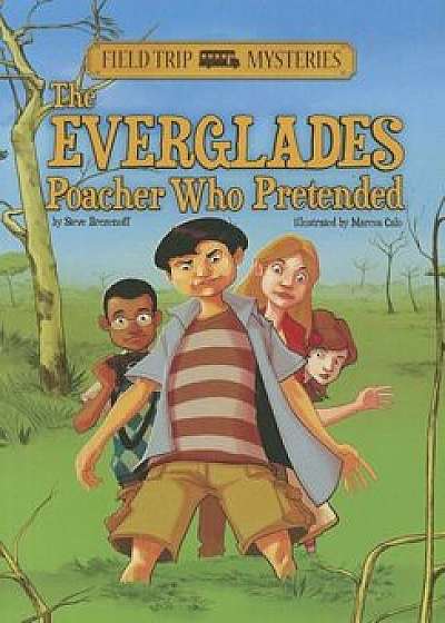 The Everglades Poacher Who Pretended, Paperback/Steve Brezenoff