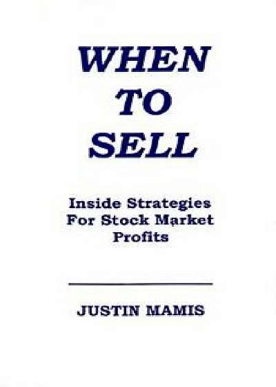 When to Sell: Inside Strategies for Stock Market Profits, Paperback (3rd Ed.)/Justin Mamis