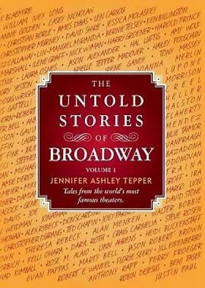 The Untold Stories of Broadway: Tales from the World's Most Famous Theaters, Paperback/Jennifer Ashley Tepper