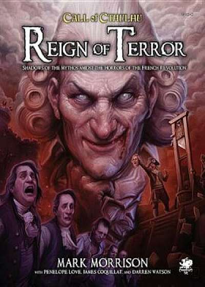 Reign of Terror: Epic Call of Cthulhu Adventures in Revolutionary France, Hardcover/Mark Morrison