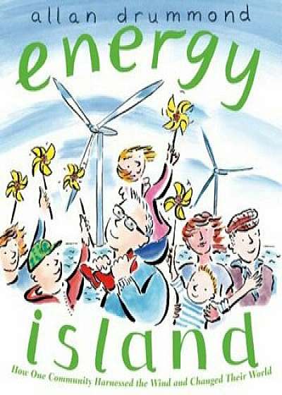 Energy Island: How One Community Harnessed the Wind and Changed Their World, Paperback/Allan Drummond