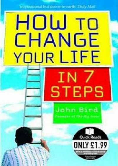 How to Change Your Life in 7 Steps/John Bird