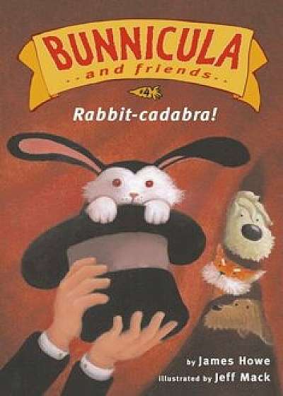 Rabbit-Cadabra!, Hardcover/James Howe