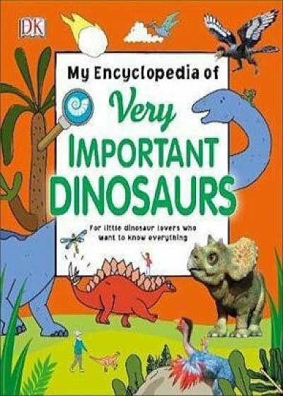 My Encyclopedia of Very Important Dinosaurs, Hardcover/***