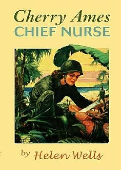 Cherry Ames, Chief Nurse: Book 4, Hardcover/Helen Wells