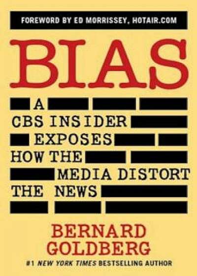 Bias: A CBS Insider Exposes How the Media Distort the News, Paperback/Bernard Goldberg