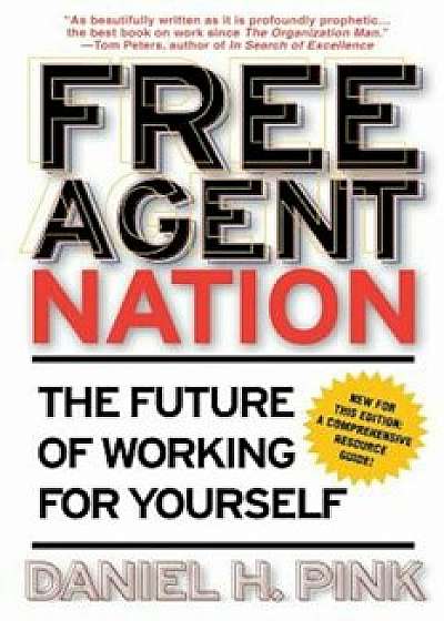 Free Agent Nation: The Future of Working for Yourself, Paperback/Daniel H. Pink