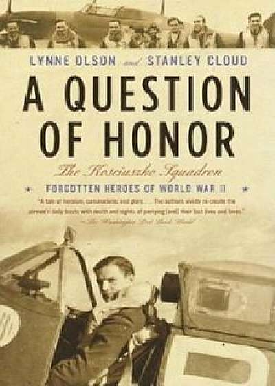 A Question of Honor: The Kosciuszko Squadron: Forgotten Heroes of World War II, Paperback/Stanley Cloud
