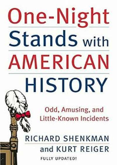 One-Night Stands with American History: Odd, Amusing, and Little-Known Incidents, Paperback/Richard Shenkman