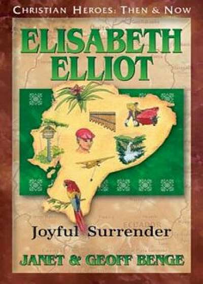 Elisabeth Elliot: Joyful Surrender, Paperback/Janet Benge