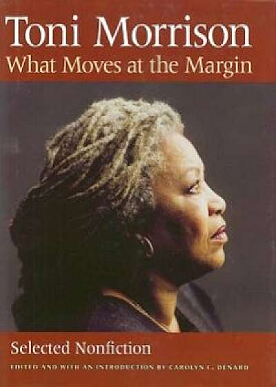 What Moves at the Margin: Selected Nonfiction, Hardcover/Toni Morrison