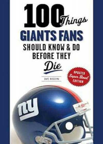 100 Things Giants Fans Should Know & Do Before They Die, Paperback/Dave Buscema