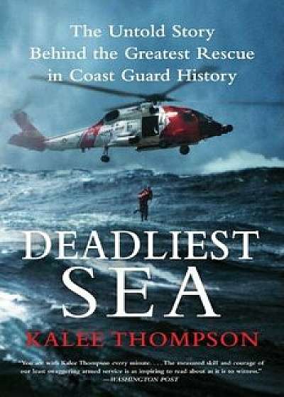 Deadliest Sea: The Untold Story Behind the Greatest Rescue in Coast Guard History, Paperback/Kalee Thompson
