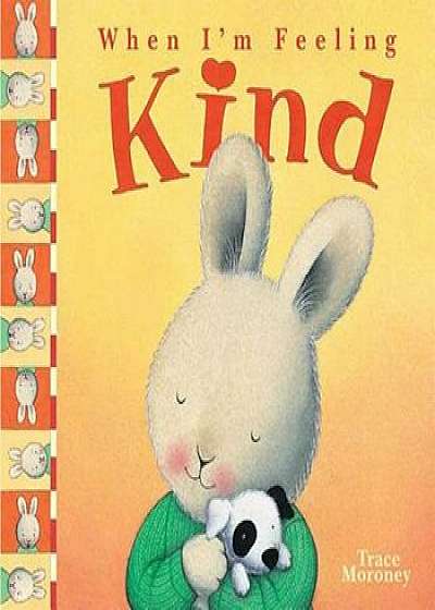 When I'm Feeling Kind, Hardcover/Trace Moroney