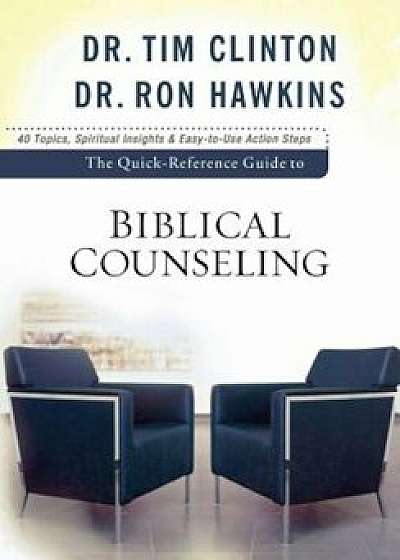 The Quick-Reference Guide to Biblical Counseling: Personal and Emotional Issues, Paperback/Dr Tim Clinton