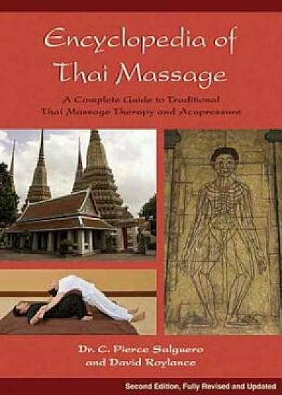 Encyclopedia of Thai Massage: A Complete Guide to Traditional Thai Massage Therapy and Acupressure, Paperback/C. Pierce Salguero
