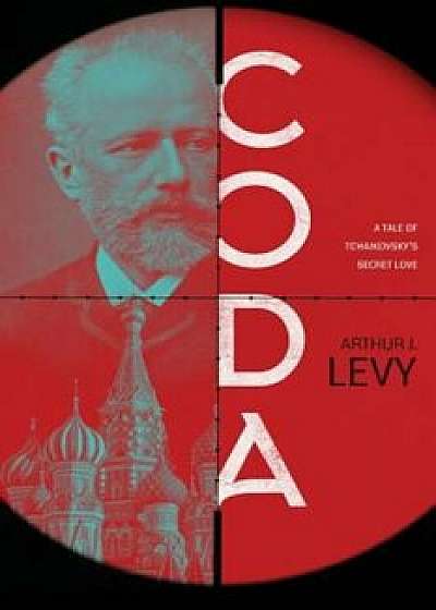 Coda: A Tale of Tchaikovsky's Secret Love, Paperback/Arthur J. Levy