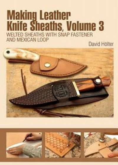 Coperta cărții Making Leather Knife Sheaths, Volume 3: Welted Sheaths with Snap Fastener and Mexican Loop, Paperback/David Holter