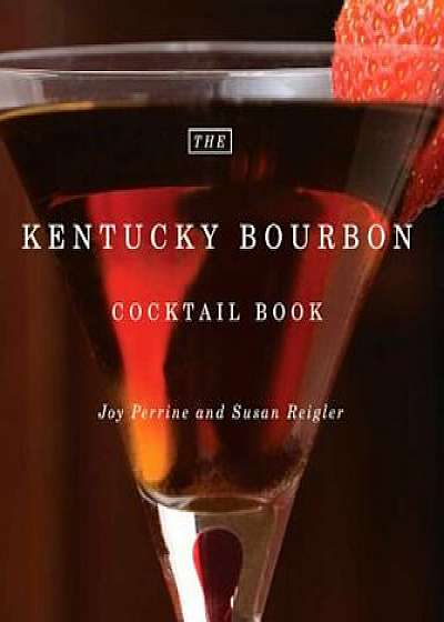 The Kentucky Bourbon Cocktail Book, Hardcover/Joy Perrine