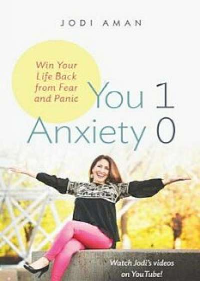You 1 Anxiety 0: Win Your Life Back from Fear and Panic, Paperback/Jodi Aman