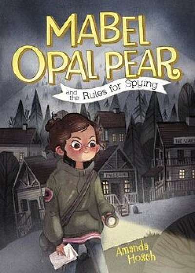 Mabel Opal Pear and the Rules for Spying, Hardcover/Amanda Hosch