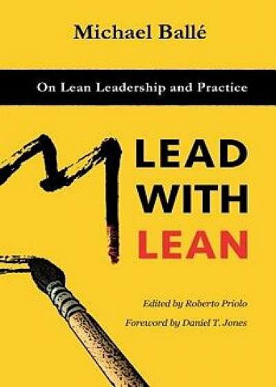 Lead with Lean: On Lean Leadership and Practice, Paperback/Michael Balle