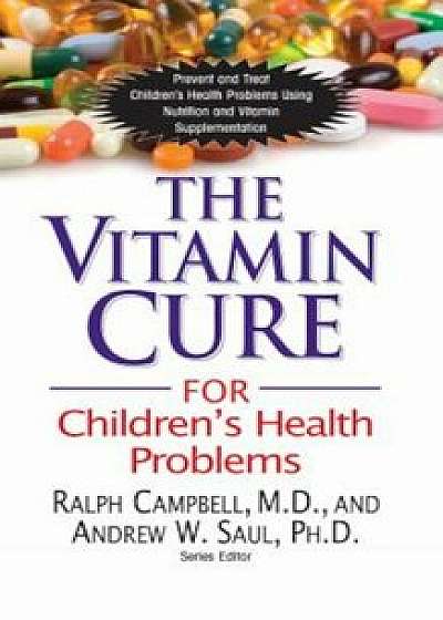The Vitamin Cure for Children's Health Problems, Paperback/Ralph K. Campbell