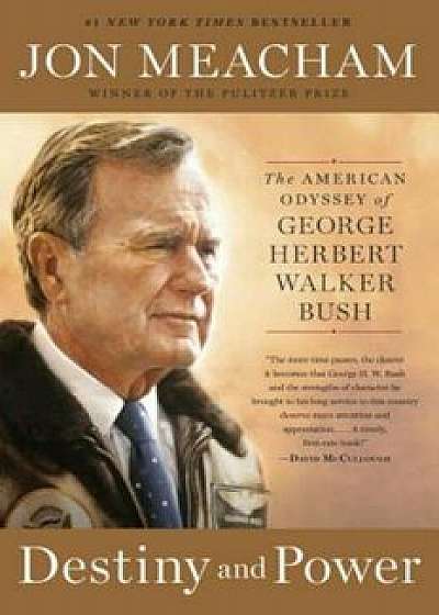 Destiny and Power: The American Odyssey of George Herbert Walker Bush, Paperback/Jon Meacham