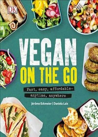 Vegan on the Go: Fast, Easy, Affordable Anytime, Anywhere, Paperback/Jaeraome Eckmeier