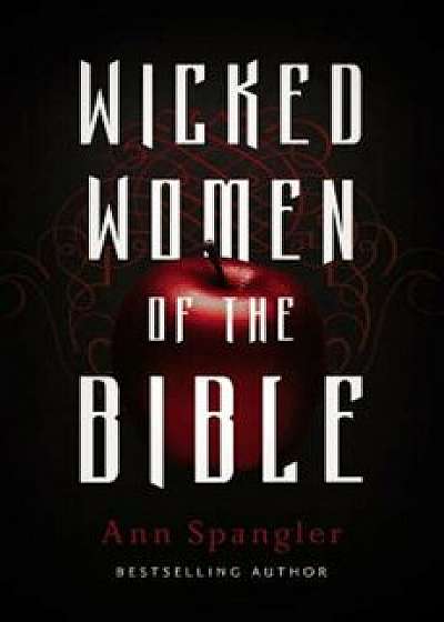 Wicked Women of the Bible, Paperback/Ann Spangler