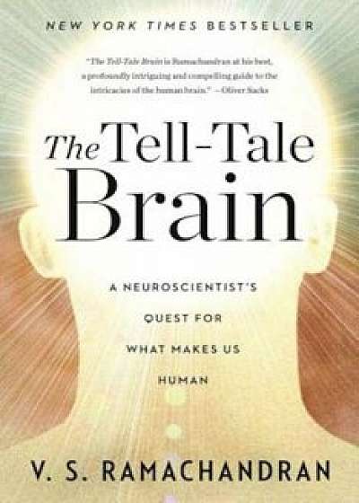 The Tell-Tale Brain: A Neuroscientist's Quest for What Makes Us Human, Paperback/V. S. Ramachandran