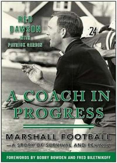A Coach in Progress: Marshall Football--A Story of Survival and Revival, Hardcover/Red Dawson