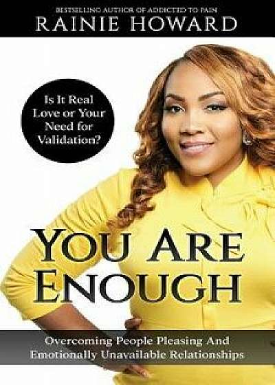 You Are Enough: Is It Love or Your Need for Validation': Overcoming People Pleasing and Emotionally Unavailable Relationships, Paperback/Rainie Howard