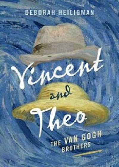 Vincent and Theo: The Van Gogh Brothers, Hardcover/Deborah Heiligman
