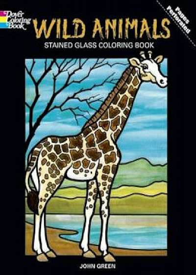 Wild Animals Stained Glass Coloring Book, Paperback/John Green