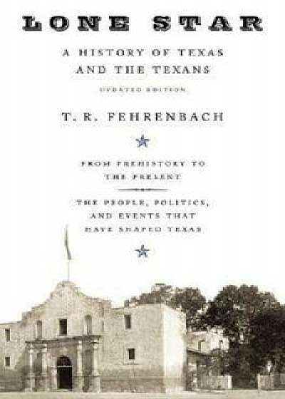 Lone Star: A History of Texas and the Texans, Paperback/T. R. Fehrenbach