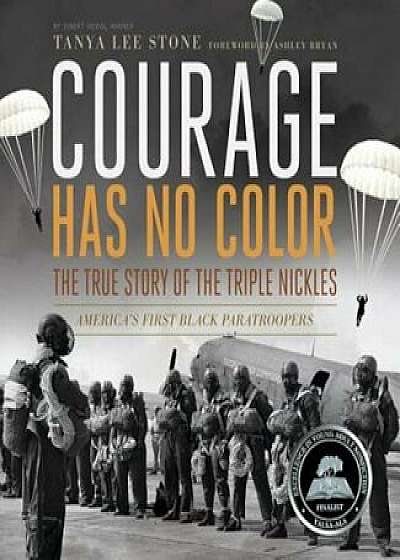Courage Has No Color: The True Story of the Triple Nickles: America's First Black Paratroopers, Hardcover/Tanya Lee Stone