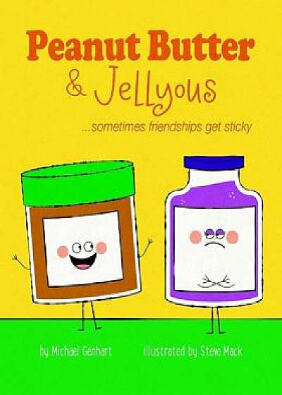 Peanut Butter & Jellyous: ...Sometimes Friendships Get Sticky, Hardcover/Michael Genhart