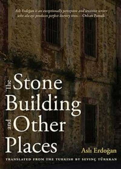 The Stone Building and Other Places, Paperback/Asli Erdogan