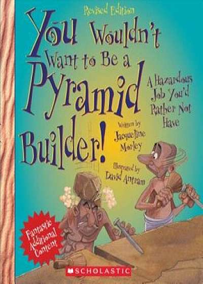 You Wouldn't Want to Be a Pyramid Builder! (Revised Edition), Paperback/Jacqueline Morley