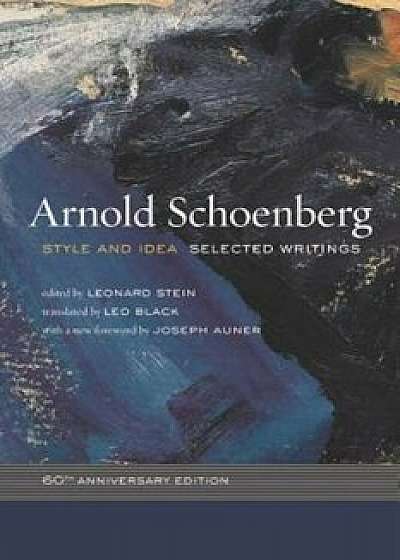 Style and Idea: Selected Writings, 60th Anniversary Edition, Paperback (2nd Ed.)/Arnold Schoenberg