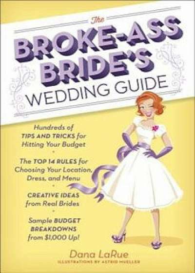 The Broke-Ass Bride's Wedding Guide, Paperback/Dana Larue